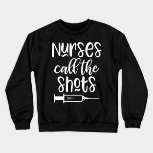 Nurses call the shots Crewneck Sweatshirt